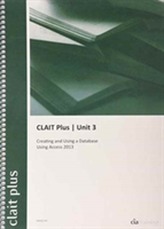 CLAIT Plus 2006 Unit 3 Creating and Using a Database Using Access 2013
