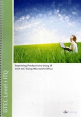 BTEC Level 1 ITQ - Unit 101 - Improving Productivity Using IT Using Microsoft Office