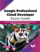Google Professional Cloud Developer Exam Guide
