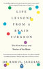 Life Lessons from a Brain Surgeon : The New Science and Stories of the Brain