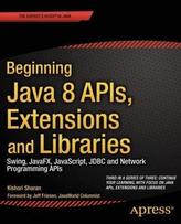 Beginning Java 8 APIs, Extensions and Libraries