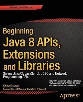Beginning Java 8 APIs, Extensions and Libraries